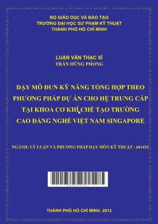 Luận văn Dạy mô đun Kỹ năng tổng hợp theo phương pháp dự án cho hệ trung cấp tại khoa Cơ khí chế tạo trường Cao đẳng nghề Việt Nam Singapore (Phần 1)