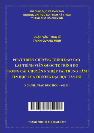 Luận văn Phát triển chương trình đào tạo lập trình viên quốc tế trình độ trung cấp chuyên nghiệp tại trung tâm tin học của trường Đại học Tây Đô (Phần 1)