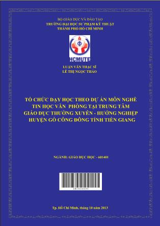 Luận văn Tổ chức dạy học theo dự án môn nghề Tin học văn phòng tại Trung tâm Giáo dục Thường xuyên - Hướng nghiệp huyện gò Công Đông tỉnh Tiền Giang (Phần 1)