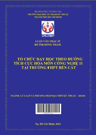 Luận văn Tổ chức dạy học theo hướng tích cực hóa môn Công nghệ 11 tại trường THPT Bến Cát (Phần 1)