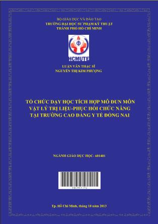 Luận văn Tổ chức dạy học tích hợp mô đun môn Vật lý trị liệu- Phục hồi chức năng tại trường Cao đẳng Y tế Đồng Nai (Phần 1)
