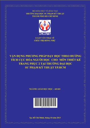 Luận văn Vận dụng phương pháp dạy học theo hướng tích cực hoá người học cho môn Thiết kế trang phục 2 tại trường Đại học Sư phạm Kỹ thuật Thành phố Hồ Chí Minh (Phần 1)