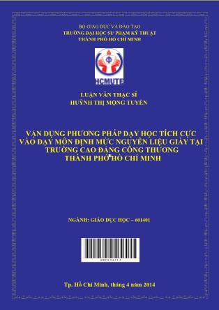 Luận văn Vận dụng phương pháp dạy học tích cực vào dạy môn định mức nguyên liệu giày tại trường Cao đẳng Công thương thành phố Hồ Chí Minh (Phần 1)