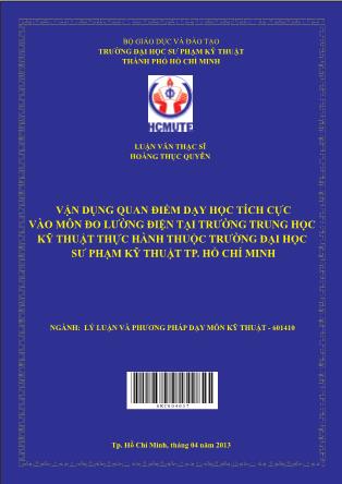 Luận văn Vận dụng quan điểm dạy học tích cực vào môn Đo lường điện tại trường trung học kỹ thuật thực hành thuộc trường Đại học Sư phạm Kỹ thuật thành phố Hồ Chí Minh (Phần 1)