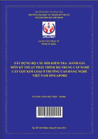 Luận văn Xây dựng bộ câu hỏi kiểm tra, đánh giá cho môn học Kỹ Thuật Phay trình độ trung cấp nghề cắt gọt kim loại tại trường Cao đẳng nghề Việt Nam- Singapore (Phần 1)