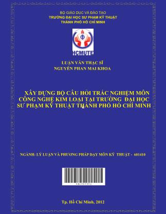 Luận văn Xây dựng bộ câu hỏi trắc nghiệm cho môn Công nghệ kim loại tại trường Đại học Sư Phạm Kỹ Thuật Thành phố Hồ Chí Minh (Phần 1)