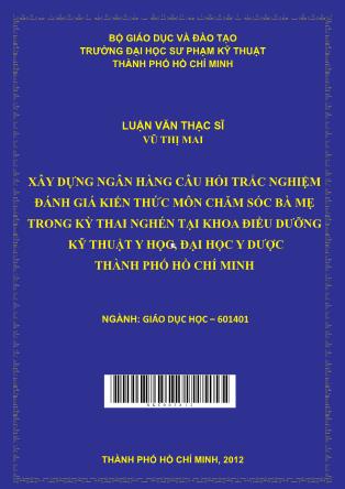 Luận văn Xây dựng ngân hàng câu hỏi trắc nghiệm đánh giá kiến thức môn chăm sóc bà mẹ trong kỳ thai nghén tại khoa điều dưỡng kỹ thuật y học, Đại học Y dược thành phố Hồ Chí Minh (Phần 1)