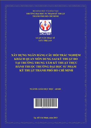 Luận văn Xây dựng ngân hàng câu hỏi trắc nghiệm khách quan môn Dung Sai Kỹ Thuật Đo tại trường Trung Học Kỹ Thuật Thực Hành thuộc Trường Đại học Sư Phạm Kỹ Thuật TP.HCM (Phần 1)