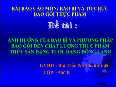 Ảnh hưởng của bao bì và phương pháp bao gói đến chất lượng thực phẩm thủy sản dạng tươi, dạng đông lạnh