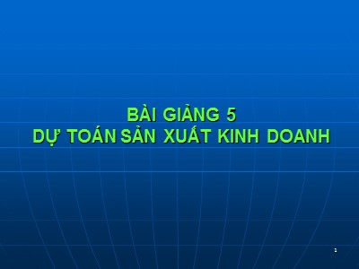Bài giảng 5: Dự toán sản xuất kinh doanh