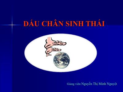 Bài giảng Dấu chân sinh thái - Nguyễn Thị Minh Nguyệt