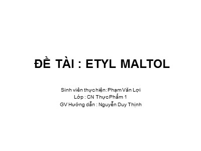 Bài giảng Etyl maltol