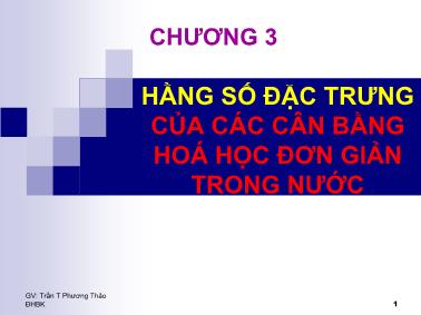 Bài giảng Hằng số đặc trưng của các cân bằng hoá học đơn giản trong nước - Trần Thị Phương Thảo
