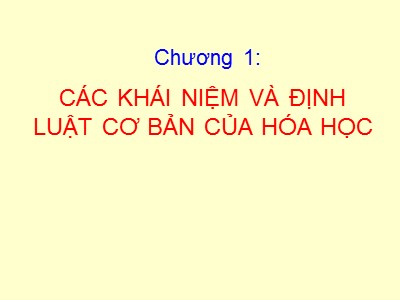 Bài giảng Hóa đại cương - Chương 1: Các khái niệm và định luật cơ bản của hóa học