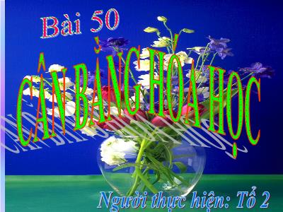 Bài giảng Hóa học 10 - Bài 50: Cân bằng hóa học