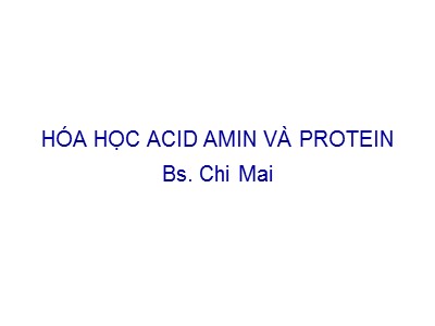 Bài giảng Hóa học acid amin và protein - Chi Mai