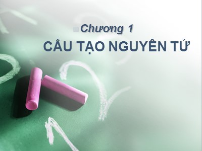 Bài giảng Hóa học đại cương - Chương 1: Cấu tạo nguyên tử