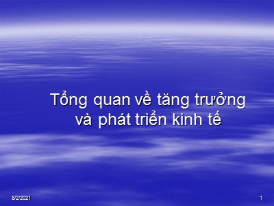 Bài giảng Kinh tế phát triển - Chương 2: Tổng quan về tăng trưởng và phát triển kinh tế