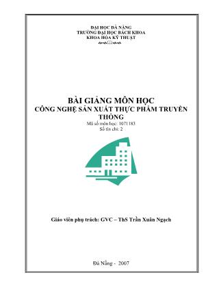 Bài giảng môn học Công nghệ sản xuất thực phẩm truyền thống - Trần Xuân Ngạch