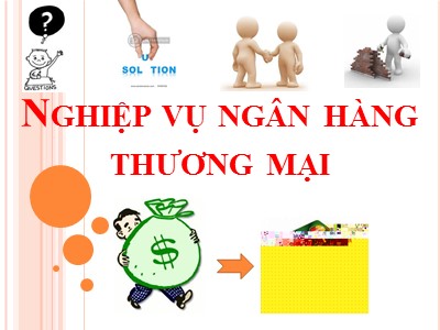 Bài giảng Nghiệp vụ ngân hàng thương mại