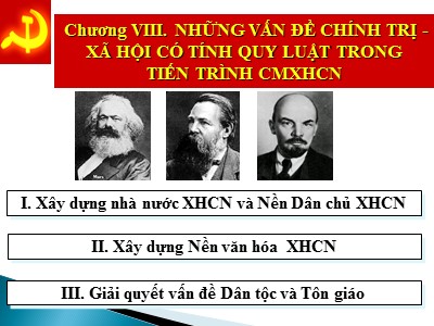 Bài giảng Những nguyên lý cơ bản của chủ nghĩa Mác-Lênin - Chương VIII: những vấn đề chính trị - Xã hội có tính quy luật trong tiến trình cách mạng xã hội chủ nghĩa