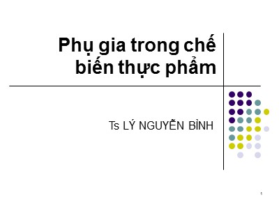 Bài giảng Phụ gia trong chế biến thực phẩm - Lý Nguyễn Bình