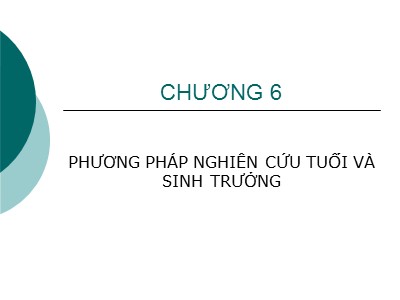 Bài giảng Phương pháp nghiên cứu sinh học cá - Chương 6: Phương pháp nghiên cứu tuổi và sinh trưởng