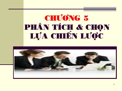Bài giảng Quản trị chiến lược - Chương 5: Phân tích & chọn lựa chiến lược