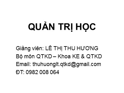 Bài giảng Quản trị học - Chương 1. Những vấn đề cơ bản của quản trị - Lê Thị Thu Hương