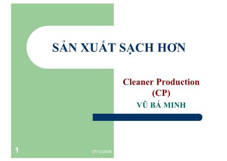 Bài giảng Sản xuất sạch hơn (Cleaner Production) - Vũ Bá Minh