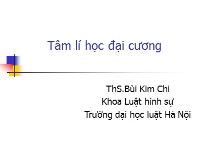 Bài giảng Tâm lí học đại cương - ThS. Bùi Kim Chi