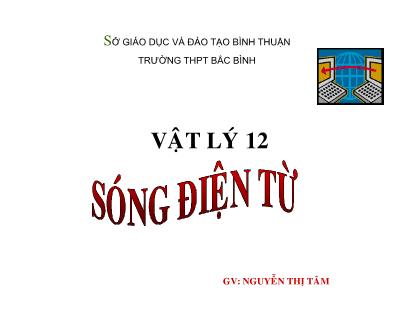 Bài giảng Vật lý 12: Sóng điện từ - Nguyễn Thị Tâm