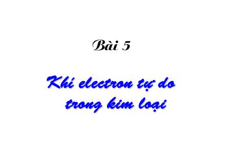 Bài giảng Vật lý chất rắn - Bài 5: Khí electron tự do trong kim loại