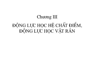 Bài giảng Vật lý đại cương - Chương III: Động lực học hệ chất điểm, động lực học vật rắn (Phần 1)