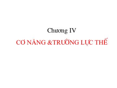 Bài giảng Vật lý đại cương - Chương IV: Cơ năng & trường lực thế (Phần 1)