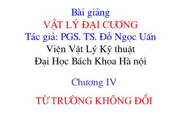 Bài giảng Vật lý đại cương - Chương IV: Từ trường không đổi (Phần 1)