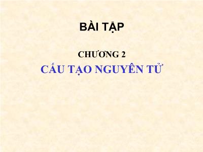 Bài tập Hóa đại cương - Chương 2: Cấu tạo nguyên tử