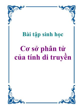 Bài tập Sinh học: Cơ sở phân tử của tính di truyền - Thanh Huy