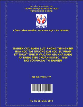 Báo cáo Nghiên cứu năng lực phòng thí nghiệm (PTN) hóa học tại trường Đại học Sư phạm Kỹ thuật TPHCM và đánh giá khả năng áp dụng tiêu chuẩn ISO/IEC 17025 đối với phòng thí nghiệm (Phần 1)