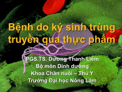 Bệnh do ký sinh trùng truyền qua thực phẩm - PGS.TS. Dương Thanh Liêm