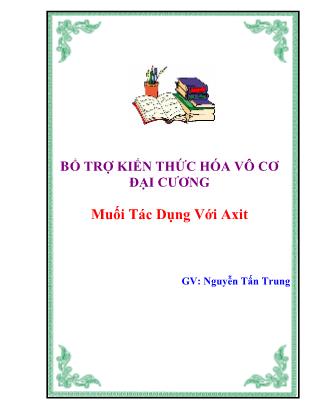 Bổ trợ kiến thức hóa vô cơ đại cương - Bài 4: Muối phản ứng với axit - Nguyễn Tấn Trung