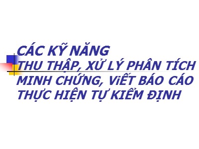 Các kỹ năng thu thập, xử lý phân tích minh chứng, viết Báo cáo thực hiện tự kiểm định