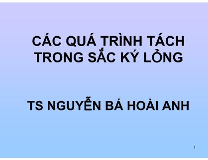 Các quá trình tách trong sắc ký lỏng - TS. Nguyễn Bá Hoài Anh