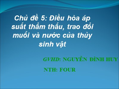Chủ đề 5: Điều hòa áp suất thẩm thấu, trao đổi muối và nước của thủy sinh vật - Nguyễn Đình Huy