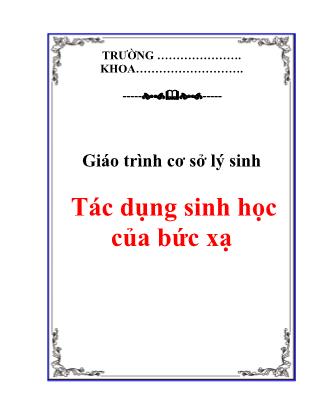 Giáo trình Cơ sở lý sinh: Tác dụng sinh học của bức xạ