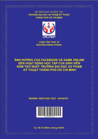 Luận văn Ảnh hưởng của facebook và game online ðến hoạt ðộng học tập của sinh viên năm thứ nhất trường Đại học Sư phạm Kỹ thuật thành phố Hồ Chí Minh (Phần 1)