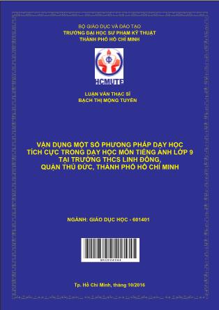 Luận văn Vận dụng một số phương pháp dạy học tích cực trong dạy học môn tiếng anh lớp 9 tại trường Trung học Cơ sở Linh Đông quận Thủ Đức, thành phố Hồ Chí Minh (Phần 1)