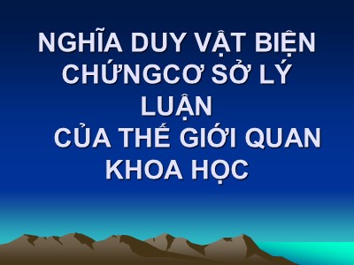 Nghĩa duy vật biện chứng cơ sở lý luận của thế giới quan khoa học