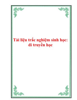 Tài liệu trắc nghiệm Sinh học: Di truyền học