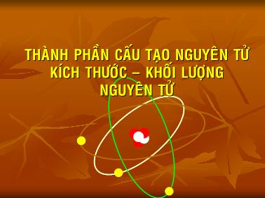 Thành phần cấu tạo nguyên tử kích thước – khối lượng nguyên tử